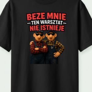 beze mnie ten warsztat nie istnieje