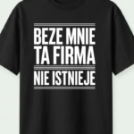 Beze mnie ta firma nie istnieje