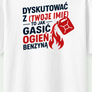dyskutować z .... to jak gasić ogień benzyną