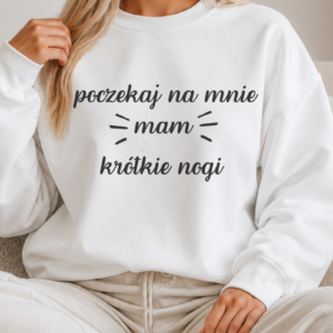 poczekaj na mnie mam krótkie nogi bluza loovia.pl