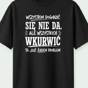 wszystkim dogodzić się nie da
