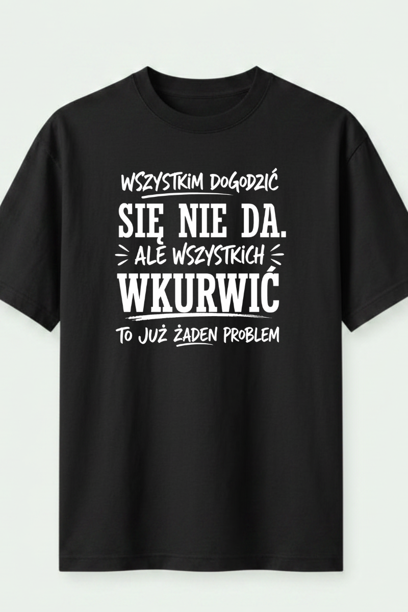wszystkim dogodzić się nie da wszystkim dogodzić się nie da